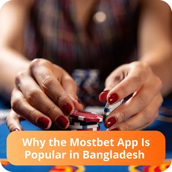 Why the Mostbet App Is Popular in Bangladesh